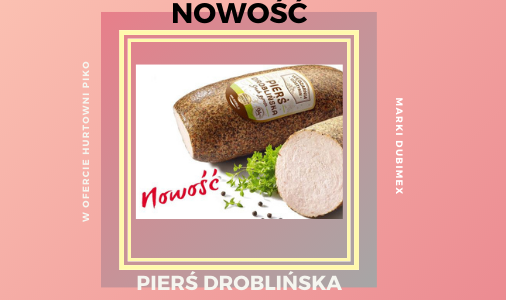 NOWOŚĆ W OFERCIE - PIERŚ DROBLIŃSKA