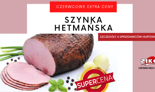 SZYNKA HETMAŃSKA - SUPER CENA