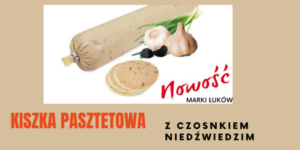 NOWOŚĆ: KISZKA PASZTETOWA Z CZOSNKIEM