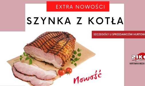 NOWOŚĆ -SZYNKA Z KOTŁA
